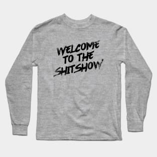 Welcome To the Shitshow Long Sleeve T-Shirt